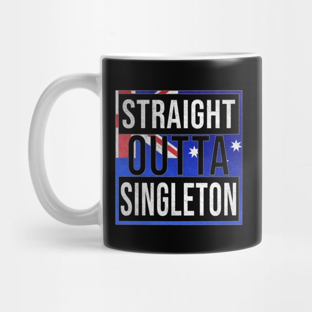 Straight Outta Singleton - Gift for Australian From Singleton in New South Wales Australia by Country Flags